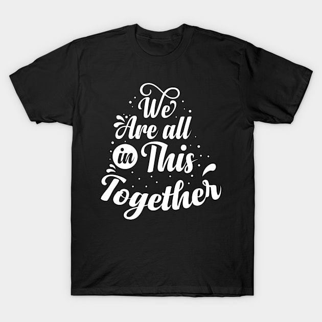 Being Quarantined Gift We are All In This Together T-Shirt by StacysCellar